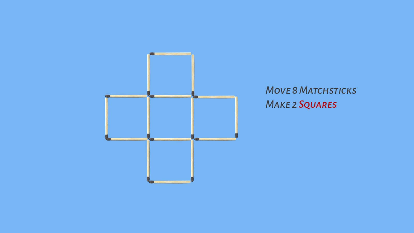 5 squares puzzle: Move 8 sticks to make 2 squares