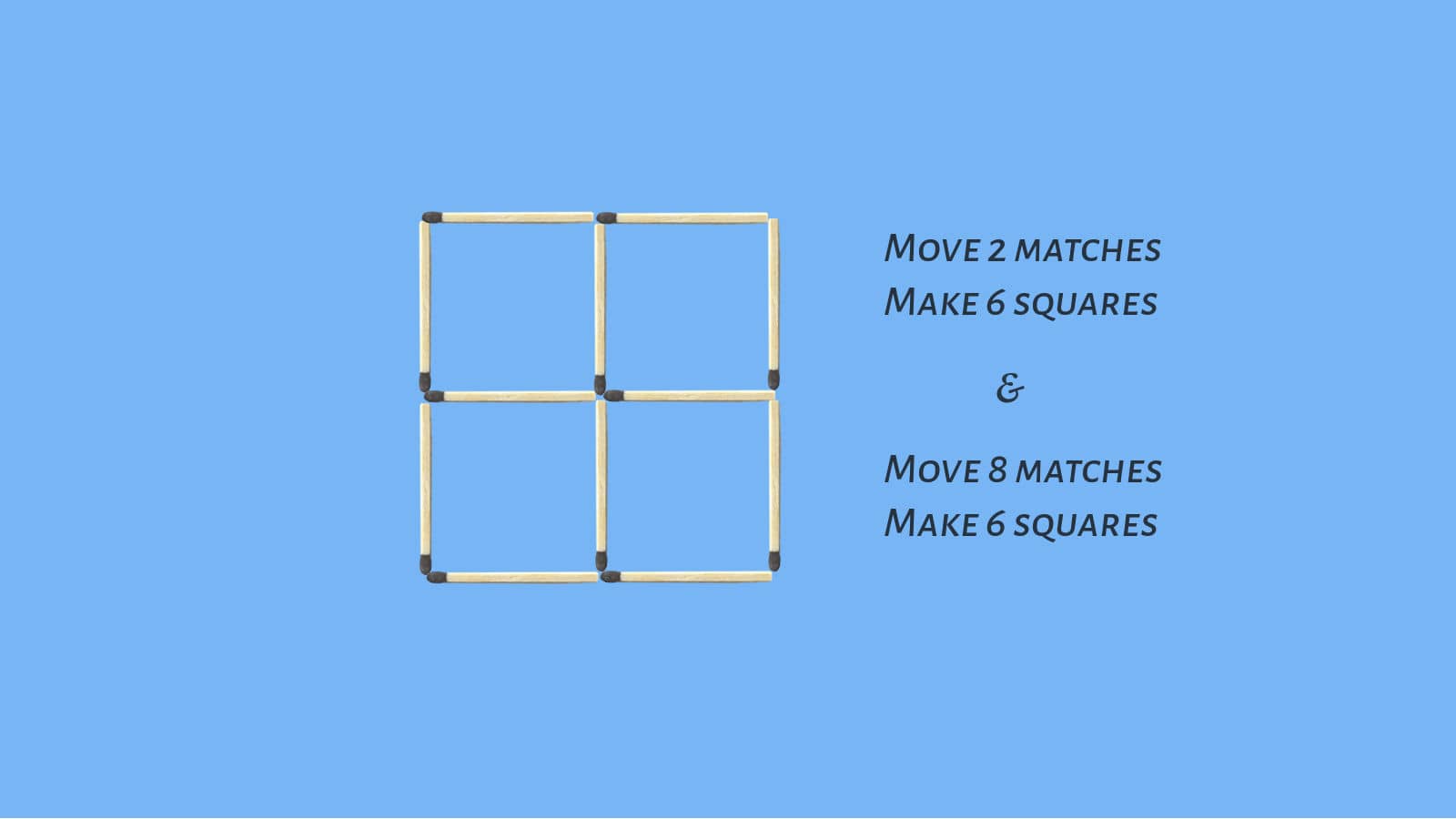 Move 2 matches to make 7 squares and move 8 to make 6 squares
